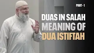 Dua al Istiftah | Explanation of Duas In Salah Part-1 | Ustadh Muhammad Bajour