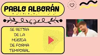 Pablo Albor&aacute;n se despide de la m&uacute;sica por un tiempo