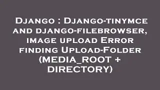 Django : Django-tinymce and django-filebrowser, image upload Error finding Upload-Folder (MEDIA_ROOT
