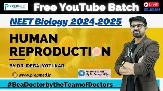 Human Reproduction | Free YouTube Batch I NEET 2024 ,2025 | By Dr. Debajyoti Kar #prepmed #neet