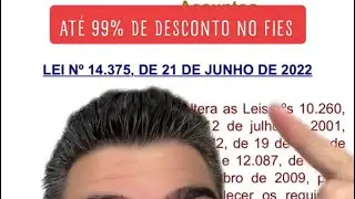 AT&Eacute; 99% DE DESCONTO NO FIES PERMITE A NOVA LEI 14.375/2022
