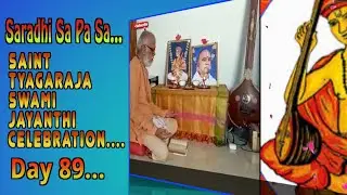Day 89th of Saint Tyagaraja Swami Jayanthi Celebration....