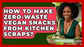 How To Make Zero-Waste Vegan Snacks From Kitchen Scraps? - The Conscious Vegetarian