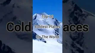 Top 10 Coldest 🥶Places On The Earth 2024