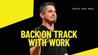 Back On Track With Work | Andy Wood