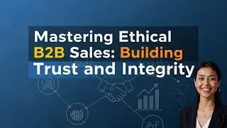 Mastering Ethical B2B Sales: Building Trust and Integrity
