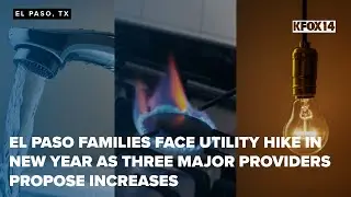 El Paso families face utility hike in new year as three major providers propose increases