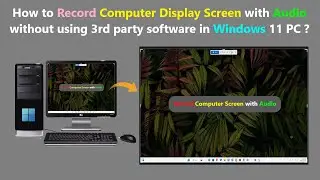 How to Record Computer Display Screen with Audio without using 3rd party software in Windows 11 PC ?