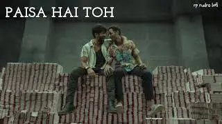 PAISA HAI TOH - LO-FI SONG | ( SLOWED + REVERBED ) | FARZI | SHAHID KAPOOR | RASHI KHANNA | rp rudra