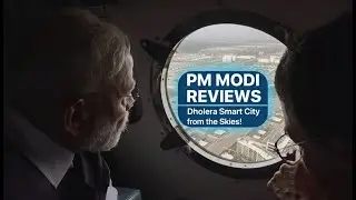 PM Modi Conducts Aerial Survey of Dholera Smart City | India&rsquo;s Future Investment Hub