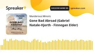 Gone Bad Abroad (Gabriel Natale-Hjorth - Finnegan Elder)