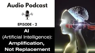 Ep. 2 | AI (Artificial Intelligence): Amplification, Not Replacement (AI Podcast &ndash; Curious Minds)