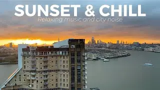 LONDON CITY SUNSET CHILL | Relaxing music over traffic noise | Stress relief & meditation | No loop