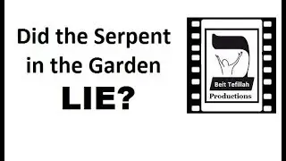 Did the Serpent in the Garden LIE?
