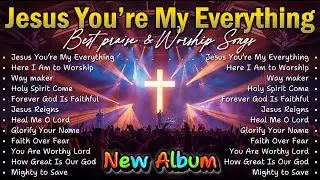 Jesus You&rsquo;re My Everything | Worship Songs to Strengthen Your Faith and Hope