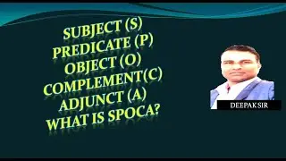 SPOCA ( Subject / Verb ( Predicate ) / Object / Complement / Adverbial or Adjunct