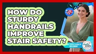 How Do Sturdy Handrails Improve Stair Safety?