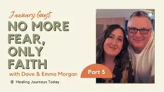 Faith & Faithfulness | Part 5 | &ldquo;No More Fear, Only Faith&rdquo; | Guest Teachers Dave and Emma Morgan