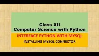 CLASS XII -COMPUTER SCIENCE -INTERFACE PYTHON WITH MYSQL- INSTALLING MYSQL CONNECTOR