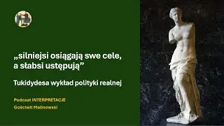 „silniejsi osiągają swe cele, a słabsi ustępują” - Tukidydesa wykład polityki realnej