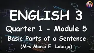 ENGLISH 3 UNIT 1 MODULE 5 BASIC PARTS OF THE SENTENCE (MELCs)