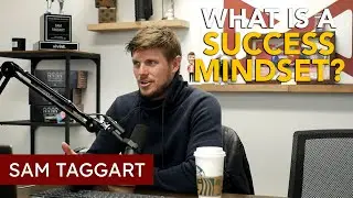 What Is A Success Mindset? | Sam Taggart
