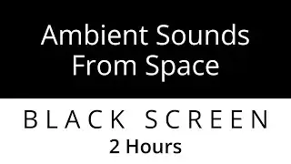 Ambient Sounds From Space - Spaceship - Edition - 2 Hours - Black Screen Sounds