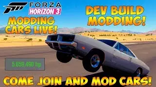 Forza Horizon 3 - MODDING CARS LIVE! 10,000HP CARS! DEV BUILD LIVE MODDING