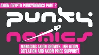 Axion Crypto PUNKYNOMICS! Managing Axion Growth, Inflation, Deflation and Axion Price Support!
