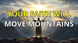 Your Faith Will Move Mountains