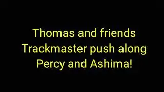 Thomas and friends Trackmaster: push along Percy and Ashima - unboxing and review!