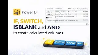 IF, SWITCH, ISBLANK and AND to create calculated columns in Power BI