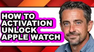 How to Activation Unlock Apple Watch - Easy Guide