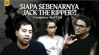 Jack The Ripper: Pembunuhan yang Masih Menjadi Misteri | Conspiracy N Chill - Eps 10