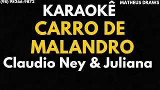 KARAOK&Ecirc; -CARRO DE MALANDRO - RITMO  CLAUDIO NEY JULIANA