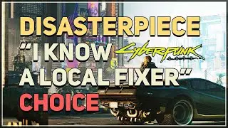 I know a local fixer Disasterpiece Cyberpunk 2077 Choice