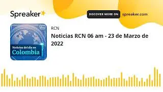 Noticias RCN 06 am - 23 de Marzo de 2022