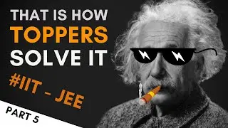 That Is How Toppers Solve! | Part 5 | IIT JEE Topper Tricks
