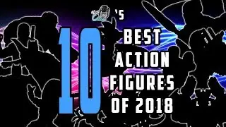 Kenohwee's 10 BEST Action Figures of 2018