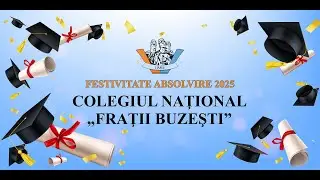 FESTIVITATE ABSOLVIRE 2025 COLEGIUL NAȚIONAL ,,FRAȚII BUZEȘTI