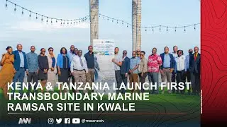 KENYA AND TANZANIA LAUNCH FIRST TRANSBOUNDARY MARINE RAMSAR SITE IN KWALE