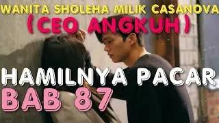 CEO ANGKUH - wanita sholeha milik casanova, BAB 87. HAMILNYA PACAR