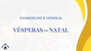 Evangelho e Homilia - Véspera de Natal