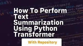 How to perform text summarization using python transformer
