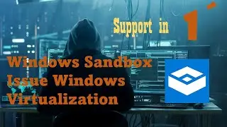Windows Sandbox with issue Windows Virtualization Support is disabled in the firmware