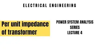 Per unit impedance of Transformer in Power System Analysis