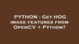 PYTHON : Get HOG image features from OpenCV + Python?