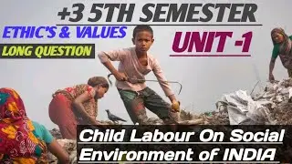 +3 5Th Semester || Ethics and values ||child labour in india || Unit -1 || Long Question Answer 