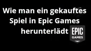Wie man ein gekauftes Spiel in Epic Games herunterl&auml;dt &ndash; Schritt f&uuml;r Schritt