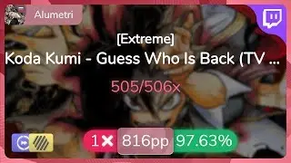 [Live] Alumetri | Koda Kumi - Guess Who Is Back [Extreme] +HDDT 97.63% {#4 816pp 1❌} - osu!